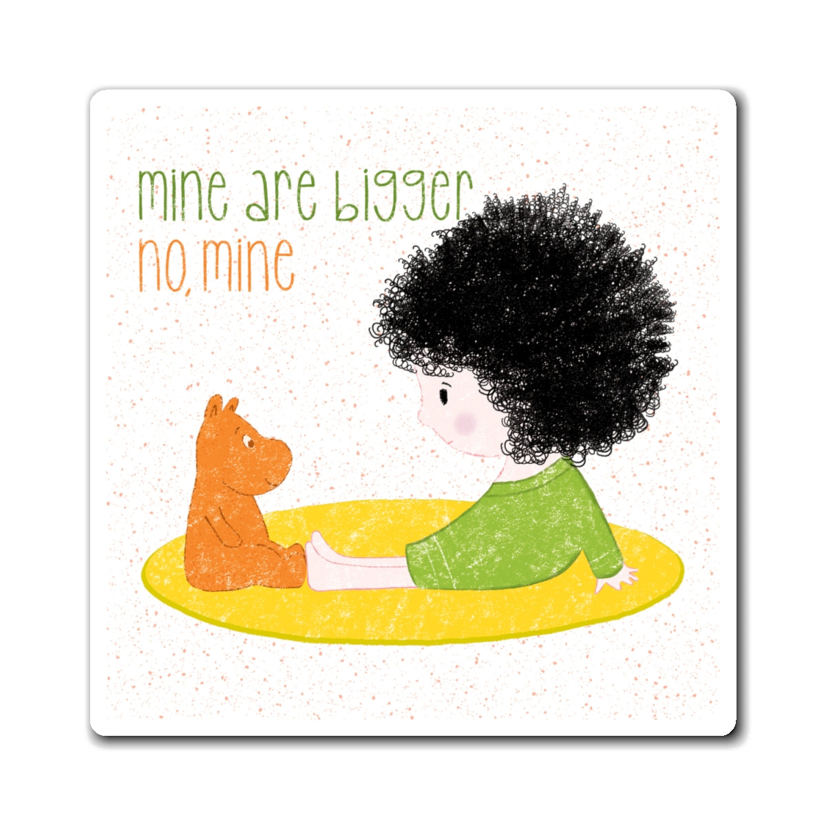 Playful fridge magnet featuring a cartoon baby girl sitting on a yellow mat, facing a brown stuffed animal, with the text 'mine are bigger, no, mine’, size 3”x3”, kidlic