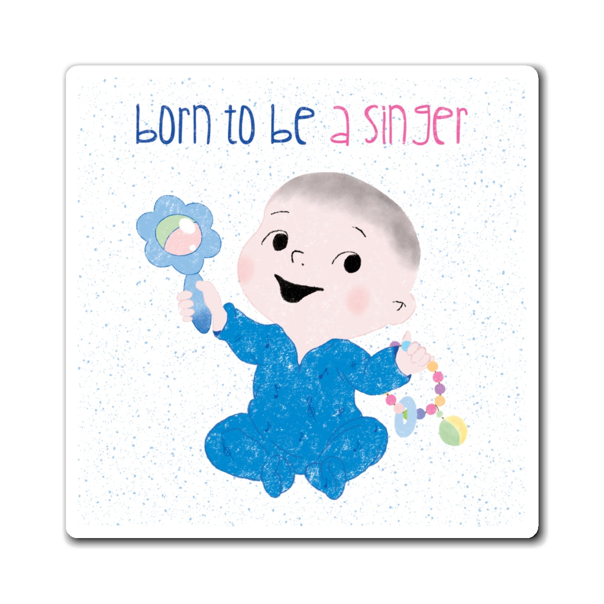 Hilarious baby nursery fridge magnet  (3”x3” size) featuring a cartoon baby boy holding a rattle, with the text "Born to be a singer”, kidlic