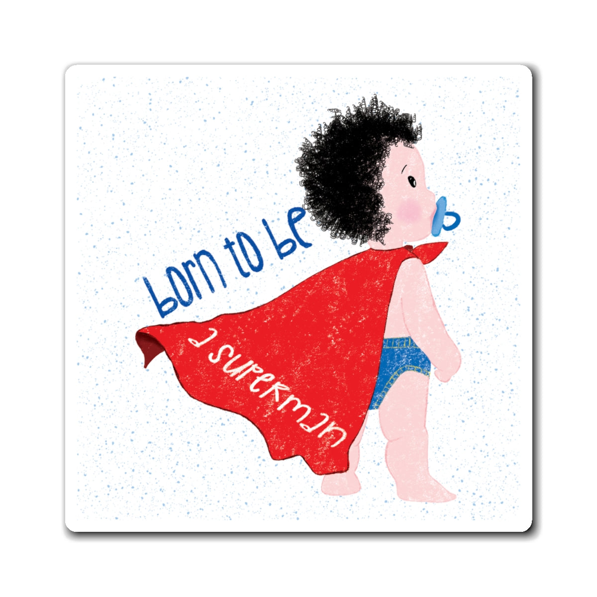 Playful (3”x3” size) fridge magnet featuring a cartoon baby with a pacifier, wearing a red cape, with the text 'Born to be a superman’, kidlic